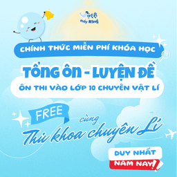 Tổng ôn vào 10 Chuyên Lí